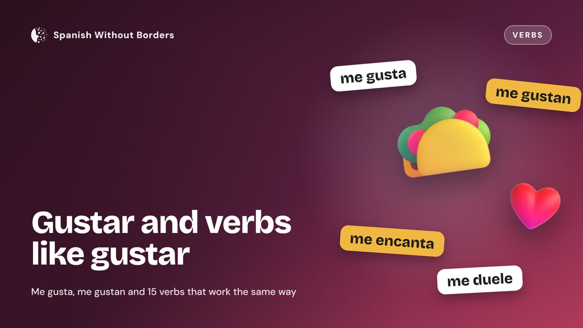 Gustar and Verbs Like Gustar: Me Gusta, Me Gustan and 15 Verbs That Work the Same Way